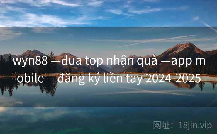 wyn88 —đua top nhận quà —app mobile —đăng ký liền tay 2024-2025