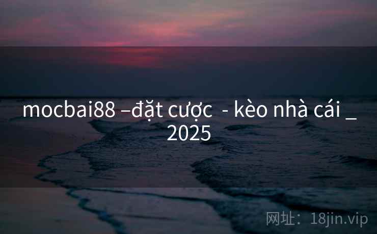 mocbai88 –đặt cược  - kèo nhà cái _2025