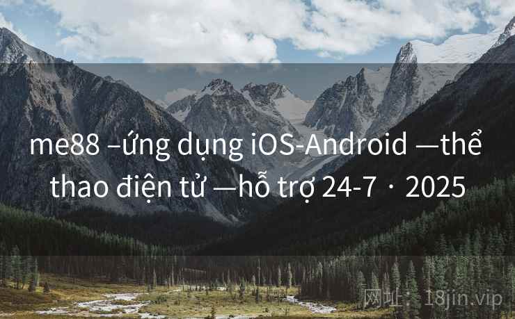 me88 –ứng dụng iOS-Android —thể thao điện tử —hỗ trợ 24-7 · 2025 me88 –ứng dụng iOS-Android —thể thao điện tử —hỗ trợ 24-7 · 2025
