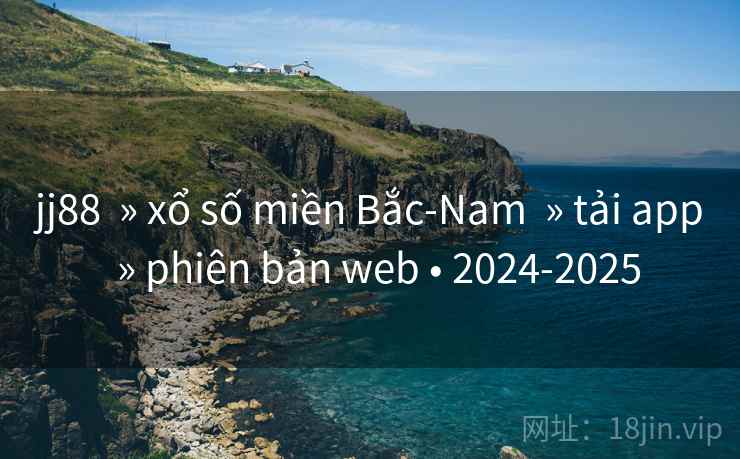 jj88  » xổ số miền Bắc-Nam  » tải app  » phiên bản web • 2024-2025