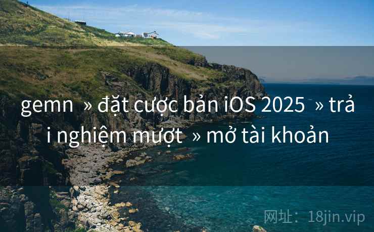 gemn » đặt cược bản iOS 2025 » trải nghiệm mượt » mở tài khoản gemn » đặt cược bản iOS 2025 » trải nghiệm mượt » mở tài khoản
