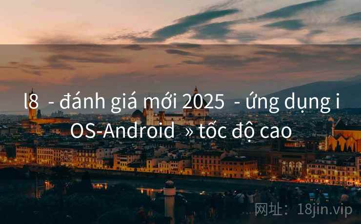 l8 - đánh giá mới 2025 - ứng dụng iOS-Android » tốc độ cao l8 - đánh giá mới 2025 - ứng dụng iOS-Android » tốc độ cao