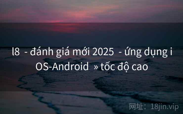 l8 - đánh giá mới 2025 - ứng dụng iOS-Android » tốc độ cao l8 - đánh giá mới 2025 - ứng dụng iOS-Android » tốc độ cao