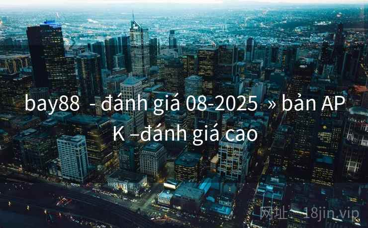 bay88  - đánh giá 08-2025  » bản APK –đánh giá cao