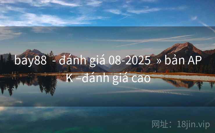 bay88  - đánh giá 08-2025  » bản APK –đánh giá cao