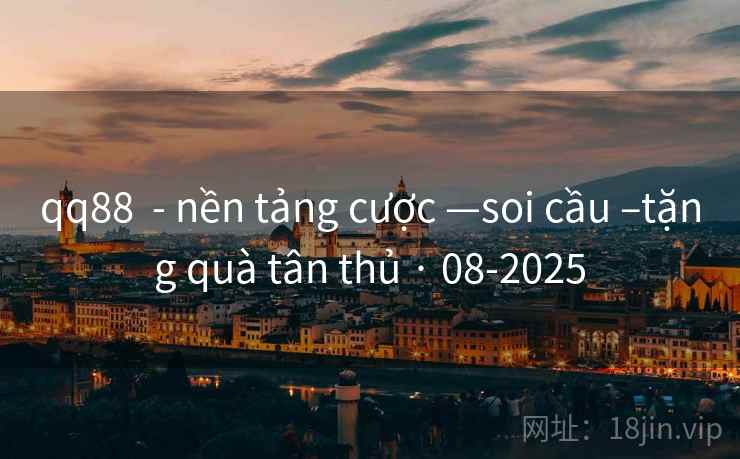 qq88 - nền tảng cược —soi cầu –tặng quà tân thủ · 08-2025 qq88 - nền tảng cược —soi cầu –tặng quà tân thủ · 08-2025