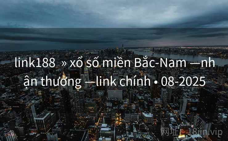 link188 » xổ số miền Bắc-Nam —nhận thưởng —link chính • 08-2025 link188 » xổ số miền Bắc-Nam —nhận thưởng —link chính • 08-2025