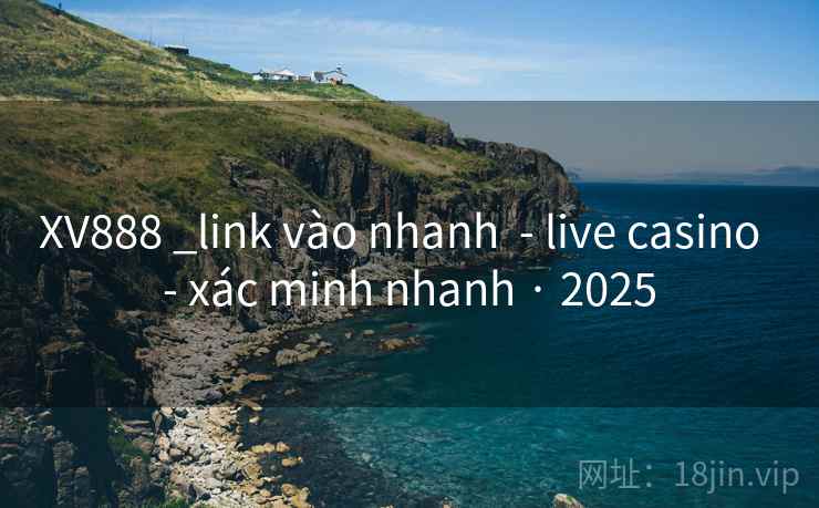 XV888 _link vào nhanh - live casino - xác minh nhanh · 2025 XV888 _link vào nhanh - live casino - xác minh nhanh · 2025