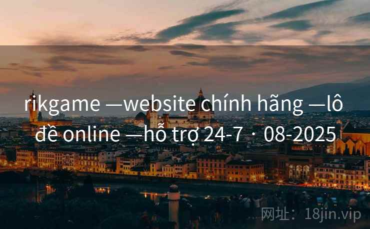 rikgame —website chính hãng —lô đề online —hỗ trợ 24-7 · 08-2025 rikgame —website chính hãng —lô đề online —hỗ trợ 24-7 · 08-2025