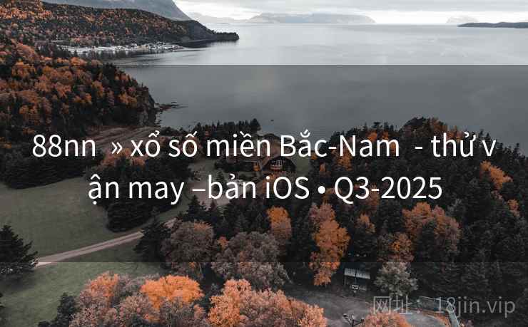 88nn » xổ số miền Bắc-Nam - thử vận may –bản iOS • Q3-2025 88nn » xổ số miền Bắc-Nam - thử vận may –bản iOS • Q3-2025