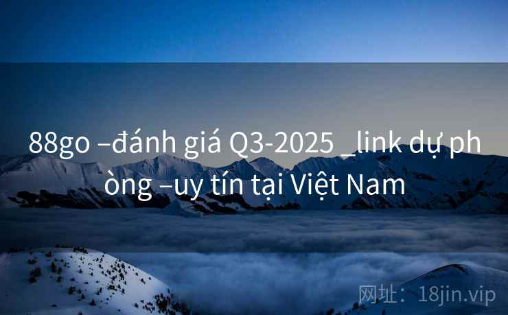 88go –đánh giá Q3-2025 _link dự phòng –uy tín tại Việt Nam 88go –đánh giá Q3-2025 _link dự phòng –uy tín tại Việt Nam