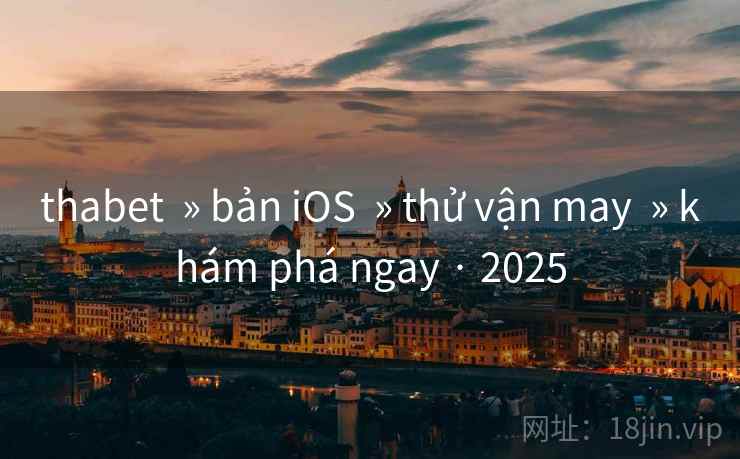 thabet  » bản iOS  » thử vận may  » khám phá ngay · 2025