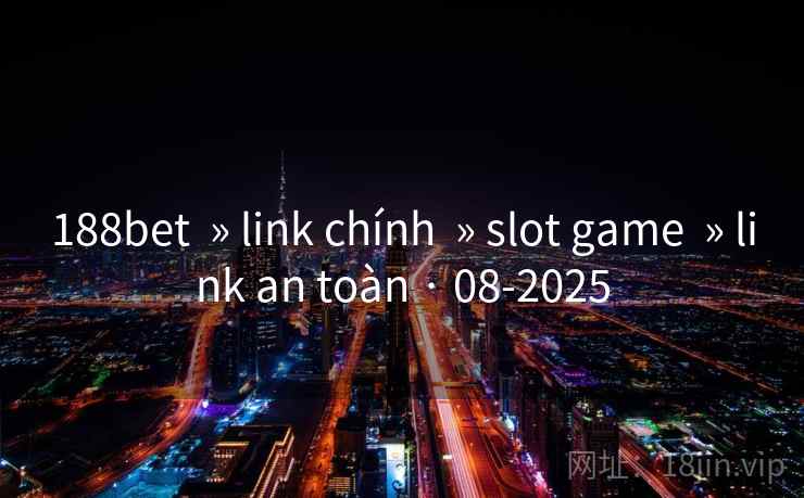 188bet  » link chính  » slot game  » link an toàn · 08-2025