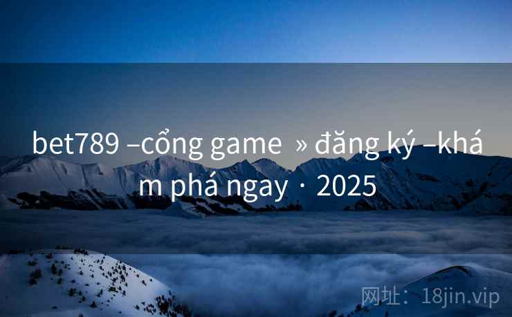 bet789 –cổng game » đăng ký –khám phá ngay · 2025 bet789 –cổng game » đăng ký –khám phá ngay · 2025