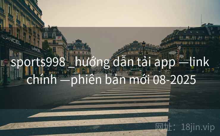 sports998 _hướng dẫn tải app —link chính —phiên bản mới 08-2025 sports998 _hướng dẫn tải app —link chính —phiên bản mới 08-2025