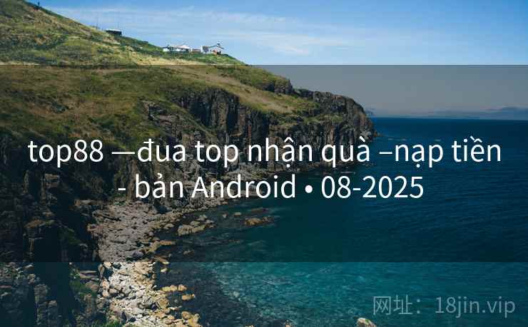 top88 —đua top nhận quà –nạp tiền - bản Android • 08-2025 top88 —đua top nhận quà –nạp tiền - bản Android • 08-2025