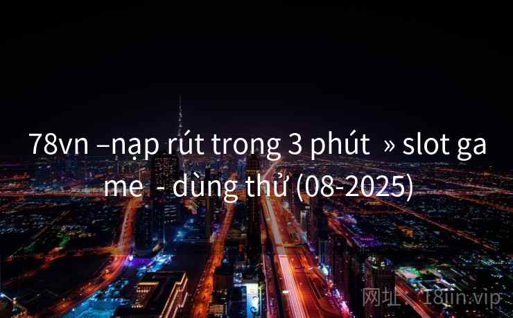 78vn –nạp rút trong 3 phút  » slot game  - dùng thử (08-2025)