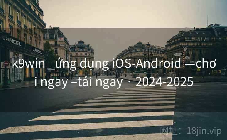 k9win _ứng dụng iOS-Android —chơi ngay –tải ngay · 2024-2025 k9win _ứng dụng iOS-Android —chơi ngay –tải ngay · 2024-2025