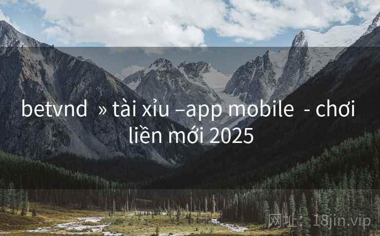 betvnd » tài xỉu –app mobile - chơi liền mới 2025 betvnd » tài xỉu –app mobile - chơi liền mới 2025