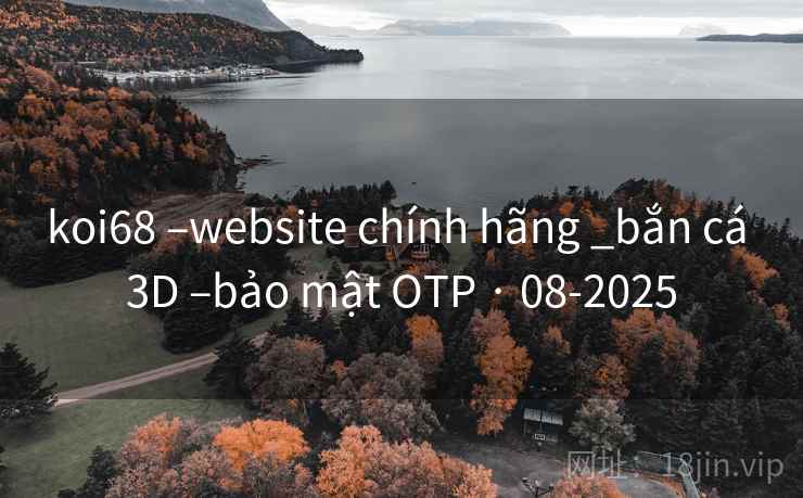 koi68 –website chính hãng _bắn cá 3D –bảo mật OTP · 08-2025 koi68 –website chính hãng _bắn cá 3D –bảo mật OTP · 08-2025