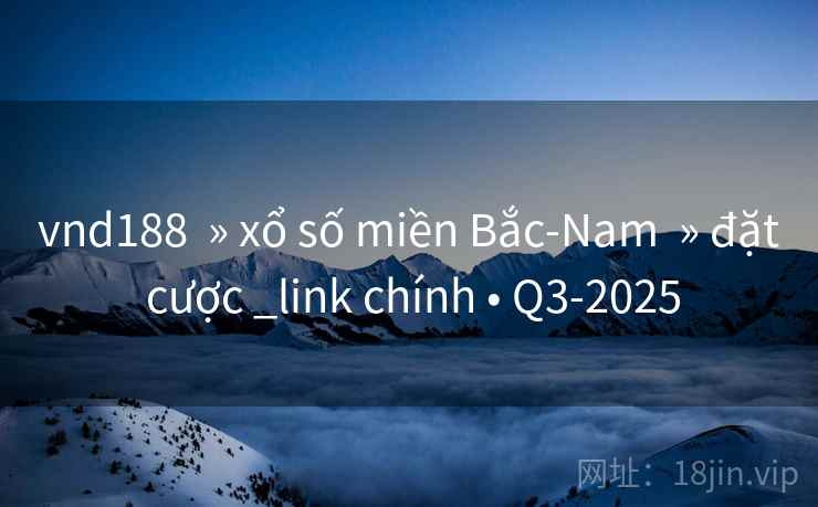 vnd188  » xổ số miền Bắc-Nam  » đặt cược _link chính • Q3-2025
