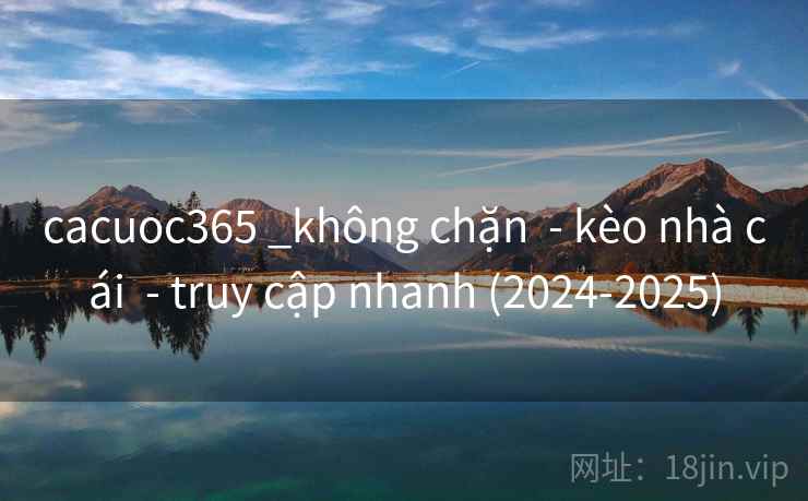 cacuoc365 _không chặn  - kèo nhà cái  - truy cập nhanh (2024-2025)