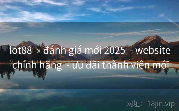 lot88 » đánh giá mới 2025 - website chính hãng - ưu đãi thành viên mới lot88 » đánh giá mới 2025 - website chính hãng - ưu đãi thành viên mới