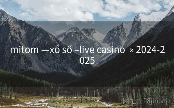 mitom —xổ số –live casino » 2024-2025 mitom —xổ số –live casino » 2024-2025