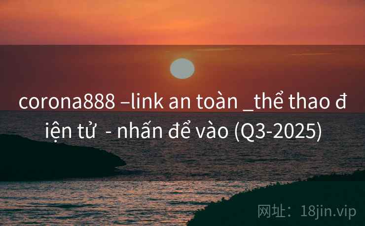 corona888 –link an toàn _thể thao điện tử  - nhấn để vào (Q3-2025)