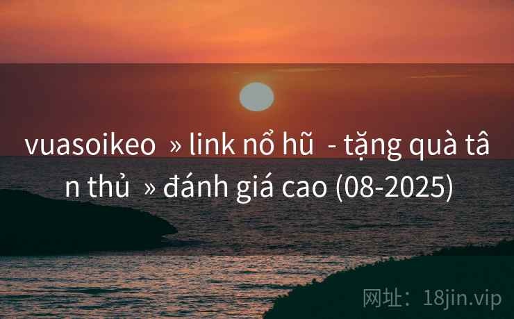 vuasoikeo » link nổ hũ - tặng quà tân thủ » đánh giá cao (08-2025) vuasoikeo » link nổ hũ - tặng quà tân thủ » đánh giá cao (08-2025)